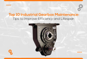 Top 10 Industrial Gearbox Maintenance Tips to Improve Efficiency and Lifespan