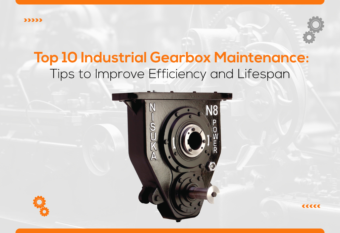 Top 10 Industrial Gearbox Maintenance Tips to Improve Efficiency and Lifespan